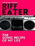E-Book (epub) Riff Eater: The Sonic Recipe of My Life von Anthony Scott Ashworth