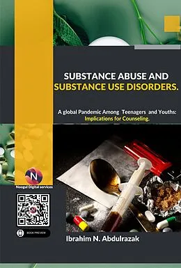 E-Book (epub) Substance Abuse and Substance Use Disorders. A Global Pandemic among Teenagers and Youths: Implications for Counseling von Ibrahim Nugwa Abdulrazak