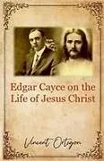 Kartonierter Einband (Kt) Edgar Cayce on the Life of Jesus Christ von Vincent Ortegon
