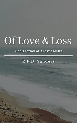 E-Book (epub) Of Love & Loss von R. P. D. Sanders
