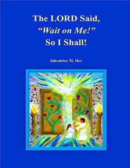 E-Book (epub) 'The LORD Said, "Wait on Me!" So I Will!' von Salvatrice M. Her