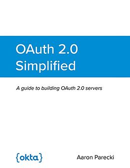 E-Book (epub) OAuth 2.0 Simplified: A Guide to Building OAuth 2.0 Servers von Aaron Parecki