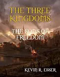 E-Book (epub) The Three Kingdoms: The Sons of Freedom von Kevin R. Esser