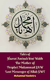 eBook (epub) Tales of Hazrat Aminah Bint Wahb the Mother of Prophet Muhammad Saw Last Messenger of Allah Swt de Muhammad Vandestra