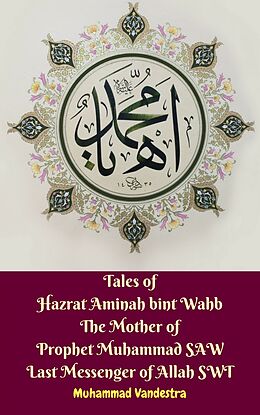 eBook (epub) Tales of Hazrat Aminah Bint Wahb the Mother of Prophet Muhammad Saw Last Messenger of Allah Swt de Muhammad Vandestra