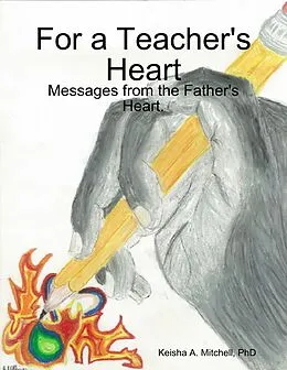 E-Book (epub) For a Teacher's Heart: Messages from the Father's Heart. von Mitchell