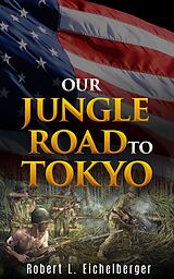 eBook (epub) Our Jungle Road to Tokyo de Robert L. Eichelberger