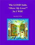 E-Book (epub) The LORD Said, "Show My Love!" So I Will! von Salvatrice M. Her