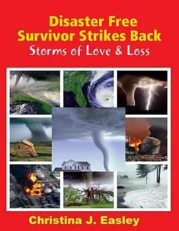 E-Book (epub) Disaster Free Survivor Strikes Back: Storms of Love & Loss von Christina J. Easley