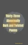 E-Book (epub) Thirty-Three Abnormally Dark and Twisted Poems von Jessica Brown