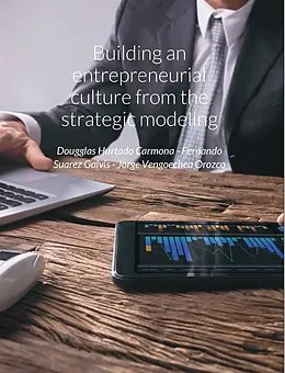 E-Book (epub) Building an entrepreneurial culture from the strategic modeling von Dougglas Hurtado Carmona, Fernando Suarez Galvis, Jorge Vengoechea Orozco
