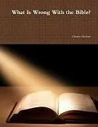 Kartonierter Einband What Is Wrong With the Bible? von Charles Giuliani