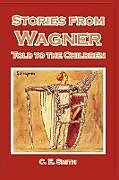 Kartonierter Einband Stories from Wagner Told to the Children von C. E. Smith