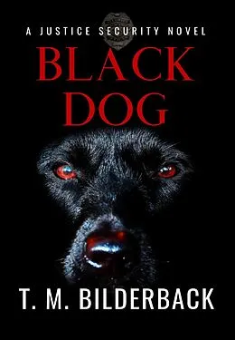 E-Book (epub) Black Dog - A Justice Security Novel von T. M. Bilderback
