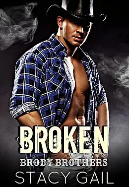E-Book (epub) Broken (Brody Brothers, #4) von Stacy Gail