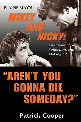 E-Book (epub) "Aren't You Gonna Die Someday?" Elaine May's Mikey and Nicky: An Examination, Reflection, and Making Of von Patrick Cooper