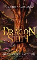 E-Book (epub) Dragon Shift: A young adult fantasy (Dragons of Kaitstud, #1) von Clarissa Gosling
