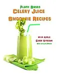 E-Book (epub) Plant Based Celery Juice Smoothie Recipes - With Apple Cider Vinegar von Way Of Life Press