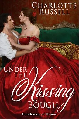 E-Book (epub) Under the Kissing Bough (Gentlemen of Honor, #2) von Charlotte Russell