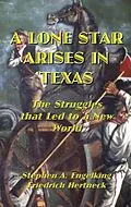 E-Book (epub) A Lone Star Arises in Texas: The Struggles That Led to a New World von Stephen Engelking, Friedrich Hertneck