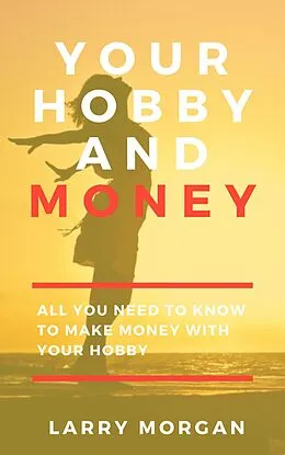E-Book (epub) Your Hobby and Money von Larry Morgan