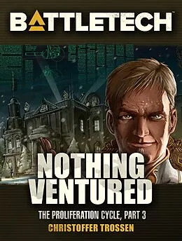 E-Book (epub) BattleTech: Nothing Ventured (Proliferation Cycle #3) von Christoffer Trossen