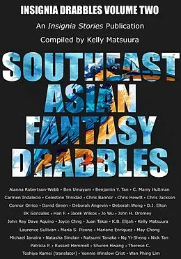 E-Book (epub) Southeast Asian Fantasy Drabbles (Insignia Drabbles, #2) von Kelly Matsuura, Jacek Wilkos, John H. Dromey