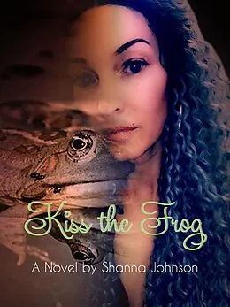 E-Book (epub) Kiss the Frog von Shanna Johnson