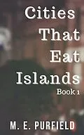 E-Book (epub) Cities That Eat Islands (Book 1) von M. E. Purfield