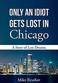 E-Book (epub) Only an Idiot Gets Lost in Chicago von Mike Reuther
