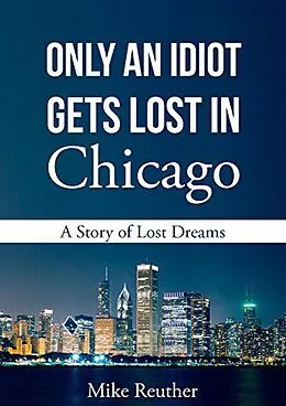 E-Book (epub) Only an Idiot Gets Lost in Chicago von Mike Reuther
