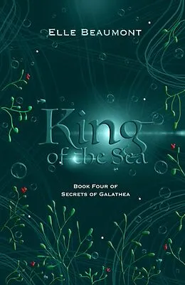E-Book (epub) King of the Sea (Secrets of Galathea, #4) von Elle Beaumont