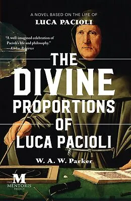 E-Book (epub) The Divine Proportions of Luca Pacioli: A Novel Based on the Life of Luca Pacioli von W. A. W. Parker