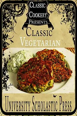 E-Book (epub) Classic Cookery Cookbooks: Classic Vegetarian von University Scholastic Press