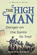 E-Book (epub) The High Man - Danger on the Santa Fe Trail von Bob Macdonald