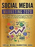 E-Book (epub) Social Media Marketing 2020: The Complete Beginners Guide to Use Social Media Marketing For Your Business or Agency - Be Ready For The 2020 Social Media Marketing Revolution von Social Media Marketing Guru