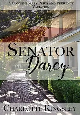 E-Book (epub) Senator Darcy: A Pride and Prejudice Contemporary Variation von Charlotte Kingsley