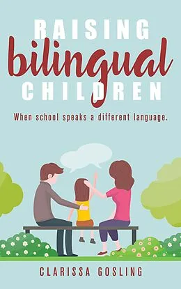 E-Book (epub) Raising bilingual children: When school speaks a different language (Expat life, #2) von Clarissa Gosling