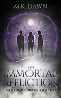 E-Book (epub) The Immortal Affliction (The Immortal Wars Trilogy, #3) von M. K. Dawn