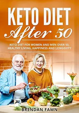 E-Book (epub) Keto Diet After 50 (Keto Cooking, #3) von Brendan Fawn