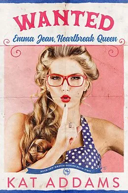 E-Book (epub) WANTED: Emma Jean, Heartbreak Queen (Buck Off Ranch, #2) von Kat Addams