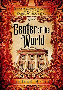 E-Book (epub) Center of the World (A series of short gaslamp steampunk adventures books exploring a magic future world, #3) von Leeland Artra