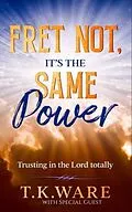 E-Book (epub) Fret Not, It's The Same Power von T. K Ware