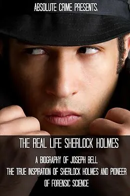 E-Book (epub) The Real Life Sherlock Holmes: A Biography of Joseph Bell - The True Inspiration of Sherlock Holmes and the Pioneer of Forensic Science von Wallace Edwards