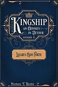 E-Book (epub) Lazarus Goes Forth; Episode 2 of Kingship an Odyssey in Aether von Michael Richie