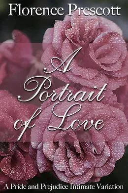E-Book (epub) A Portrait of Love: A Time Travel Pride and Prejudice Intimate Variation von Florence Prescott