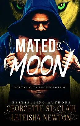 E-Book (epub) Mated to the Moon (Portal City Protectors, #6) von Georgette St. Clair, Leteisha Newton
