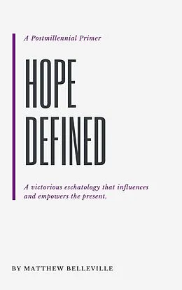 E-Book (epub) Hope Defined: A Postmillennial Primer von Matthew Belleville
