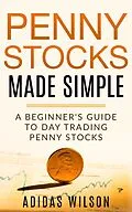 E-Book (epub) Penny Stocks Made Simple - A Beginners Guide To Day Trading Penny Stocks von Adidas Wilson
