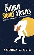 E-Book (epub) The Guthrie Short Stories (Beverley Green Adventures, #5) von Andrea C. Neil